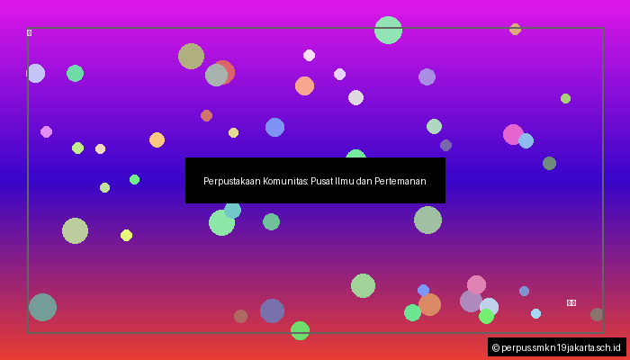 Perpustakaan Komunitas: Pusat Ilmu dan Pertemanan