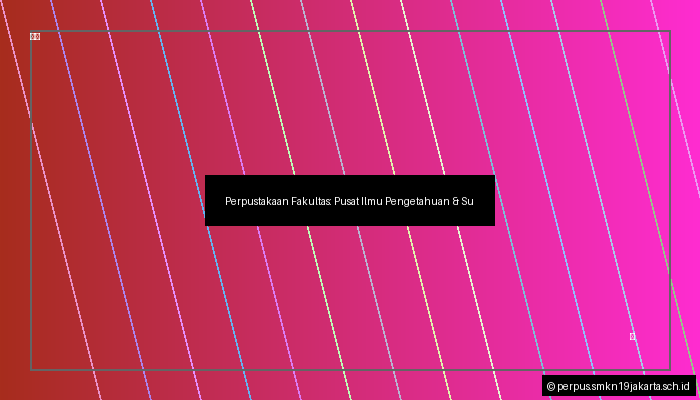 Perpustakaan Fakultas: Pusat Ilmu Pengetahuan & Sumber