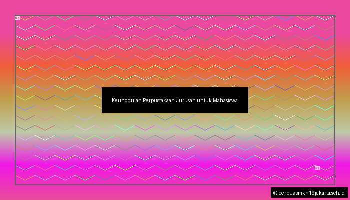 Keunggulan Perpustakaan Jurusan untuk Mahasiswa