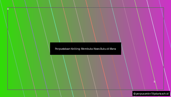 Perpustakaan Keliling: Membuka Akses Buku di Mana