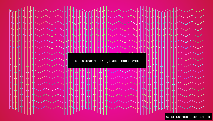 Perpustakaan Mini: Surga Baca di Rumah Anda